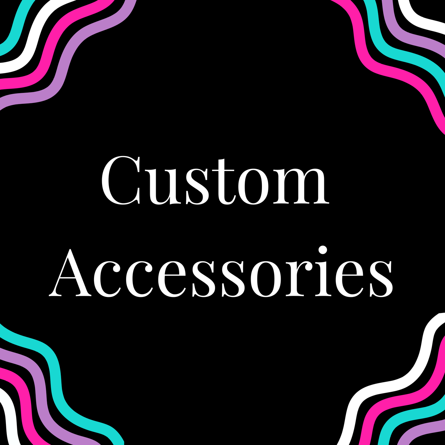 Custom Accessories