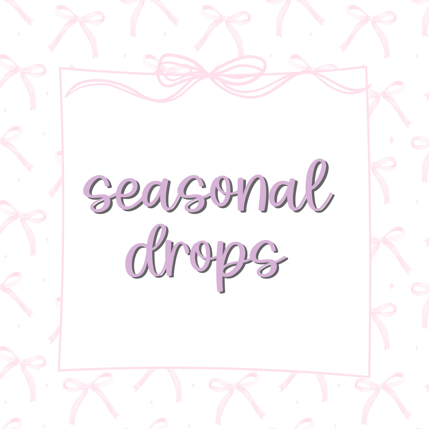 Seasonal Drops